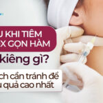Sau khi tiêm botox gọn hàm cần kiêng gì? Danh sách cần tránh để đạt hiệu quả cao nhất