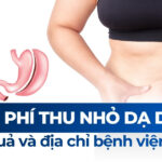 Chi phí thu nhỏ dạ dày 2026: Hiệu quả và địa chỉ bệnh viện uy tín