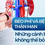 Suy thận và béo phì: Những cảnh báo không thể bỏ qua
