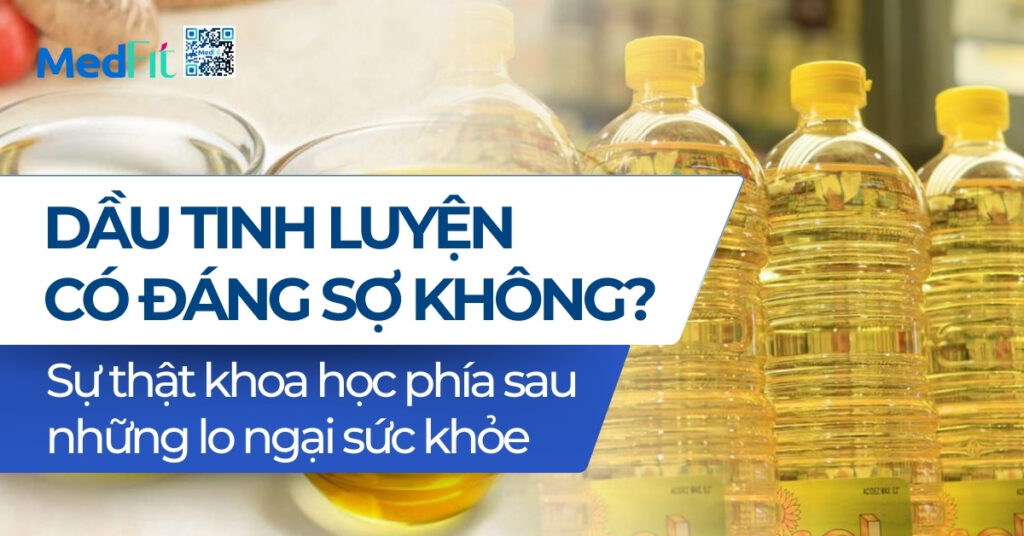 Dầu tinh luyện có đáng sợ không? Sự thật khoa học phía sau những lo ngại sức khỏe