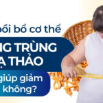 Ngoài bồi bổ cơ thể, đông trùng hạ thảo có giúp giảm cân không?