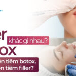 Filler và botox khác gì nhau? Khi nào nên tiêm botox, khi nào nên tiêm filler?