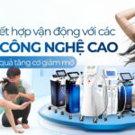 Bí quyết kết hợp vận động với các máy công nghệ cao để tối ưu hiệu quả tăng cơ giảm mỡ