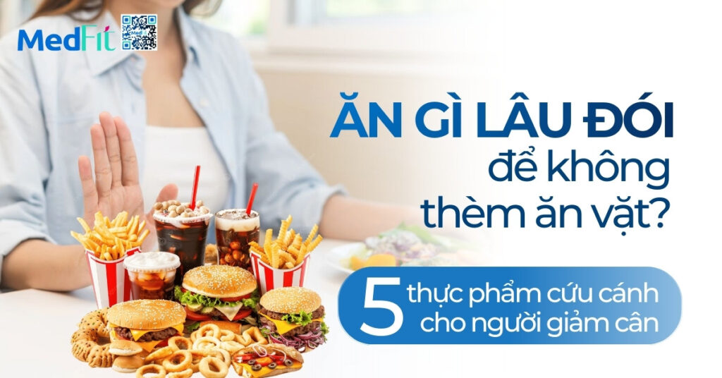 Ăn gì lâu đói để không thèm ăn vặt? 5 thực phẩm cứu cánh cho người giảm cân
