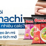 Một gói mì Omachi bao nhiêu calo? Gợi ý mẹo ăn mì không lo tích mỡ