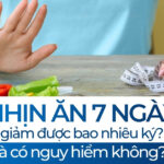 Nhịn ăn 7 ngày giảm được bao nhiêu ký và có nguy hiểm không?