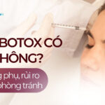Tiêm botox có hại không? Tác dụng phụ, rủi ro và cách phòng tránh