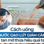 Cách uống nước gạo lứt giảm cân, đánh tan mỡ thừa hiệu quả tại nhà