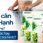 Thảo mộc giảm cân Tiến Hạnh có tốt không? Thần dược hay độc dược trá hình?