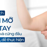 Gợi ý cách giảm mỡ bắp tay lâu năm và cứng đầu hiệu quả, dễ thực hiện