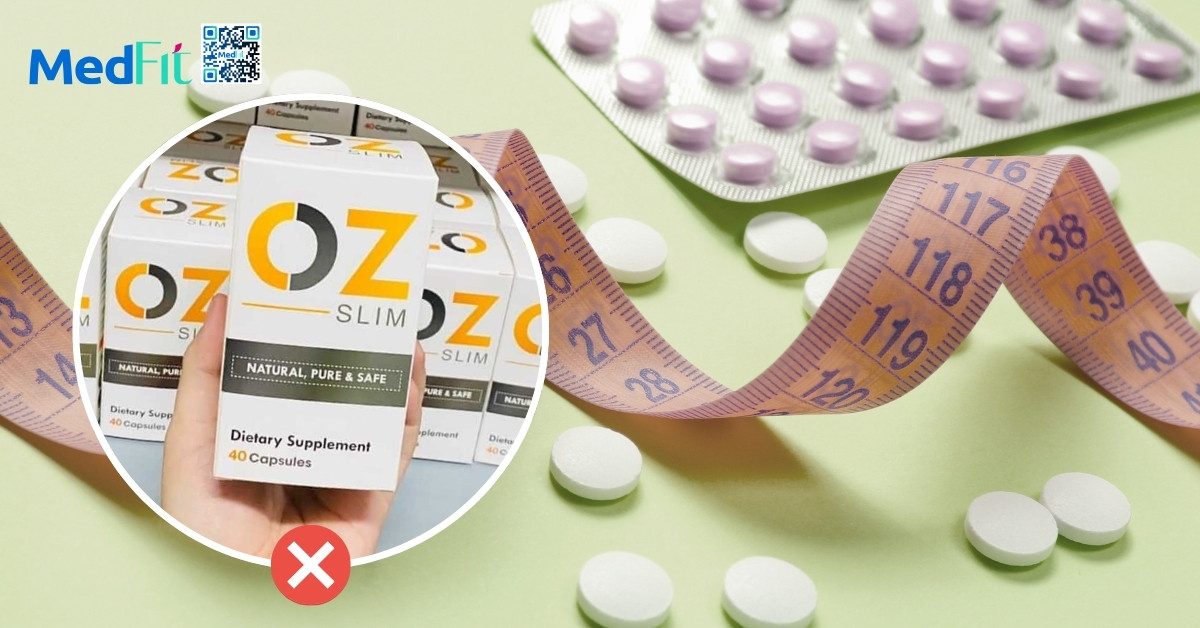 Thuốc giảm cân OZ Slim có tốt không và sự thật đằng sau những lời quảng cáo có cánh 7 Thuốc giảm cân OZ Slim có tốt không và sự thật đằng sau những lời quảng cáo có cánh 6