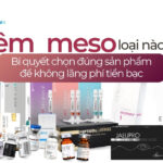 Tiêm meso loại nào tốt? Bí quyết chọn đúng sản phẩm để không lãng phí tiền bạc