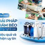 Review top 6 giải pháp giảm béo công nghệ cao: Chi phí, hiệu quả và nơi thực hiện uy tín